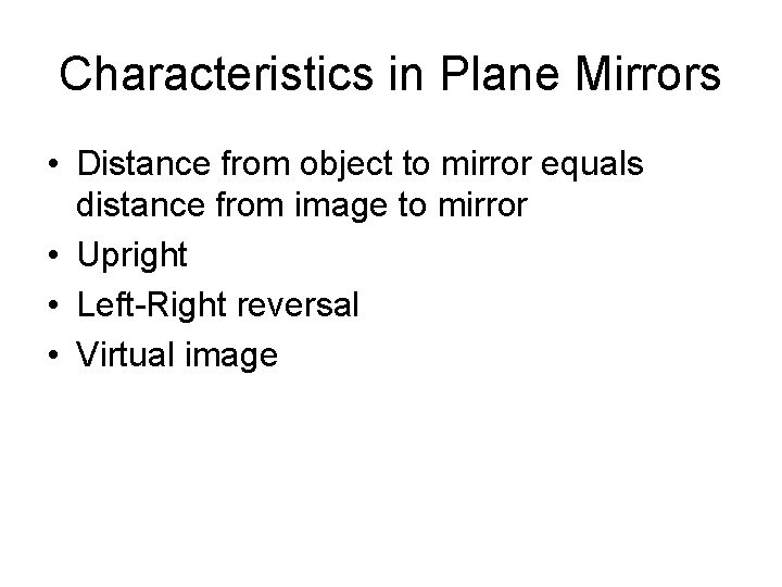 Characteristics in Plane Mirrors • Distance from object to mirror equals distance from image
