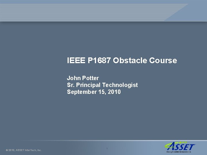 IEEE P 1687 Obstacle Course John Potter Sr. Principal Technologist September 15, 2010 ©