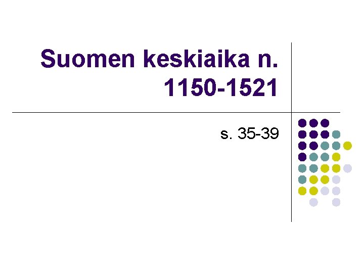 Suomen keskiaika n. 1150 -1521 s. 35 -39 
