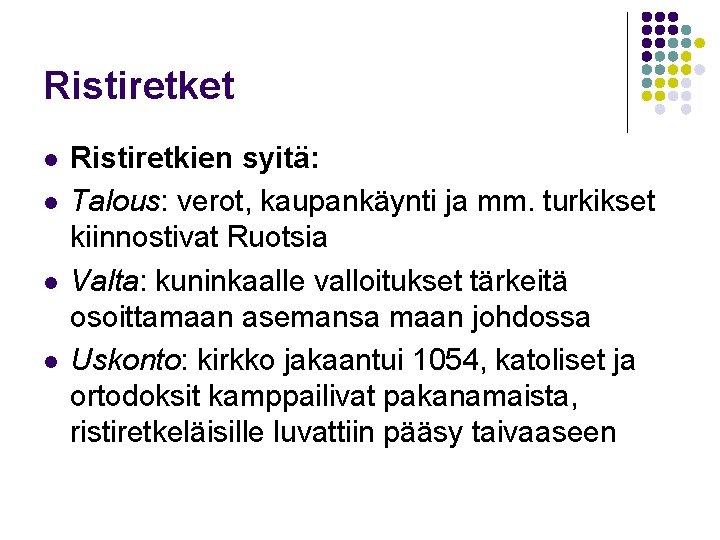 Ristiretket l l Ristiretkien syitä: Talous: verot, kaupankäynti ja mm. turkikset kiinnostivat Ruotsia Valta: