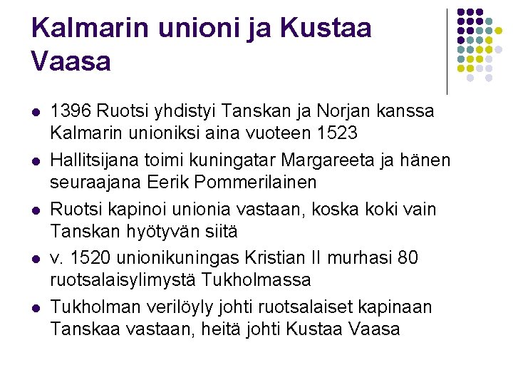 Kalmarin unioni ja Kustaa Vaasa l l l 1396 Ruotsi yhdistyi Tanskan ja Norjan