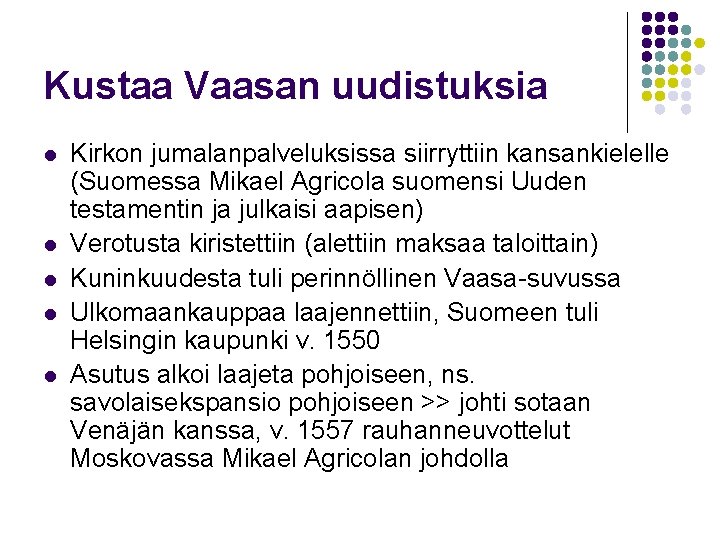 Kustaa Vaasan uudistuksia l l l Kirkon jumalanpalveluksissa siirryttiin kansankielelle (Suomessa Mikael Agricola suomensi