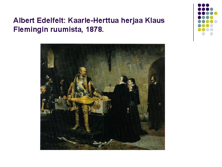Albert Edelfelt: Kaarle-Herttua herjaa Klaus Flemingin ruumista, 1878. 