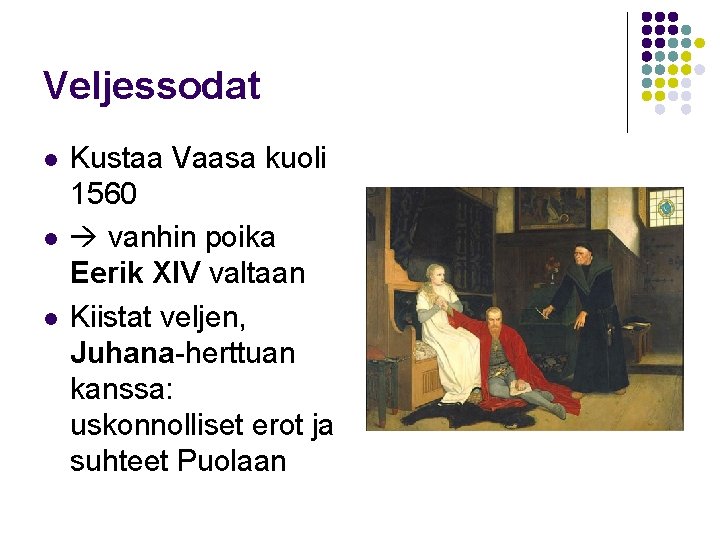 Veljessodat l l l Kustaa Vaasa kuoli 1560 vanhin poika Eerik XIV valtaan Kiistat
