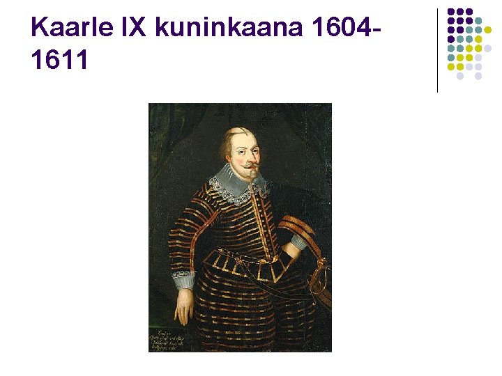 Kaarle IX kuninkaana 16041611 