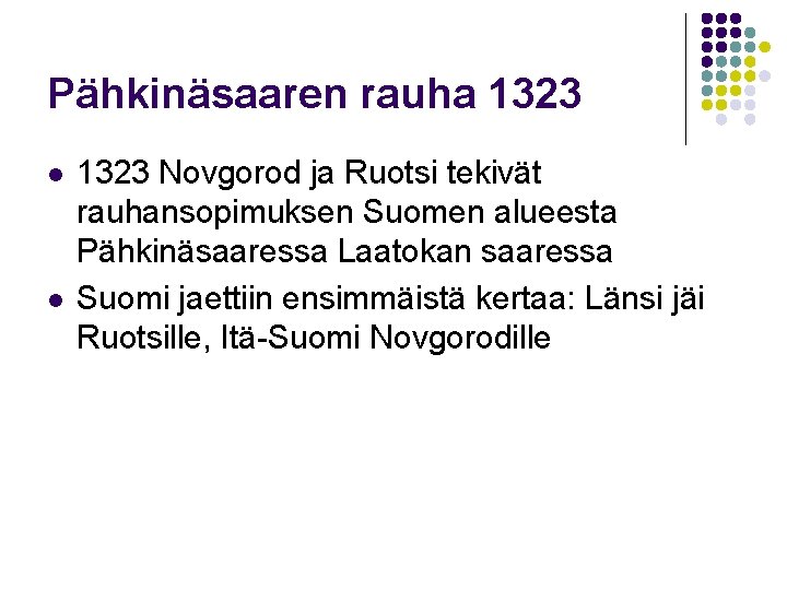 Pähkinäsaaren rauha 1323 l l 1323 Novgorod ja Ruotsi tekivät rauhansopimuksen Suomen alueesta Pähkinäsaaressa