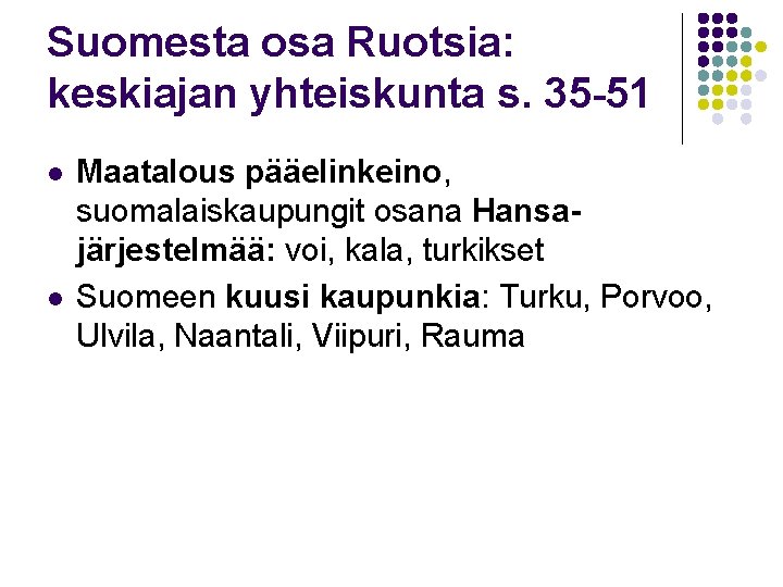 Suomesta osa Ruotsia: keskiajan yhteiskunta s. 35 -51 l l Maatalous pääelinkeino, suomalaiskaupungit osana