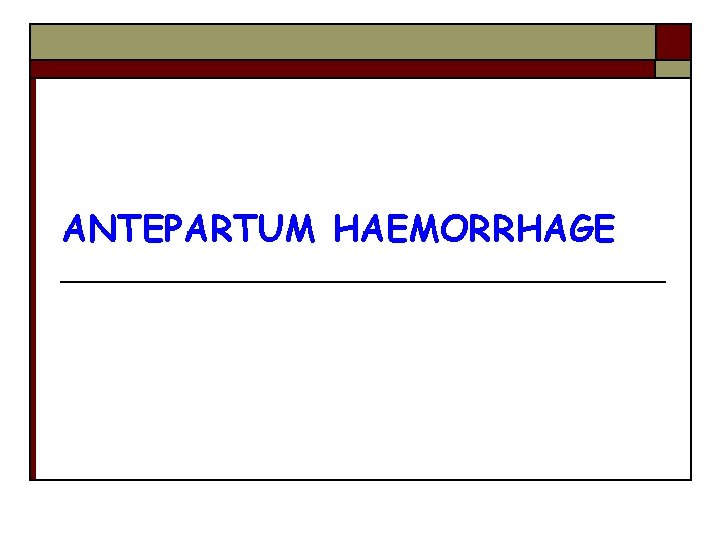 ANTEPARTUM HAEMORRHAGE 