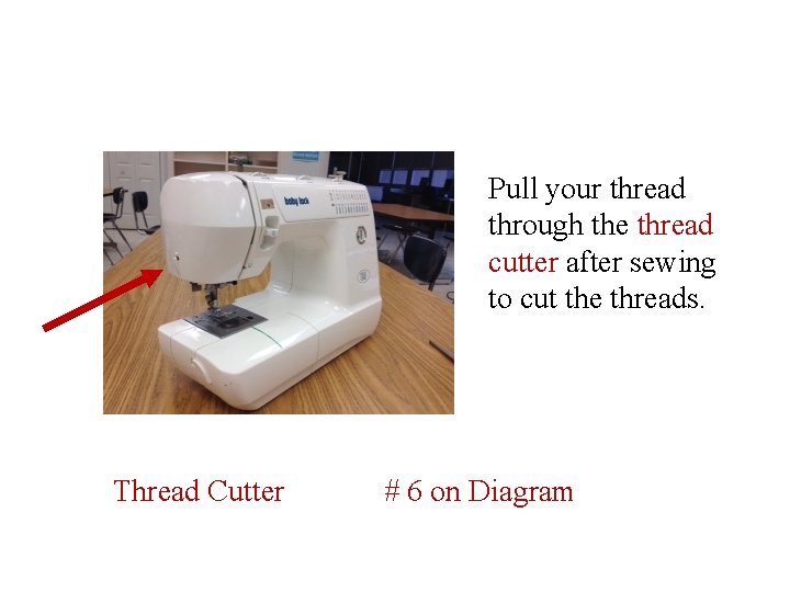 Pull your thread through the thread cutter after sewing to cut the threads. Thread