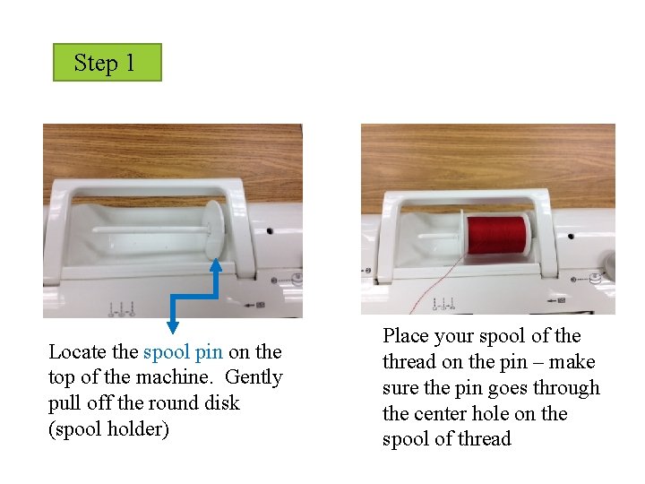 Step 1 Locate the spool pin on the top of the machine. Gently pull