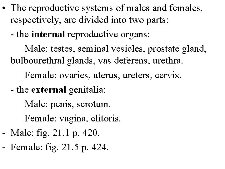  • The reproductive systems of males and females, respectively, are divided into two