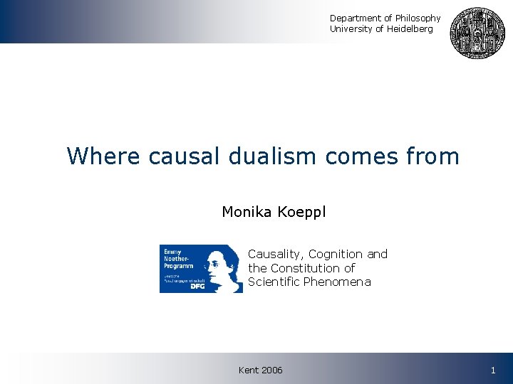 Department of Philosophy University of Heidelberg Where causal dualism comes from Monika Koeppl Causality,