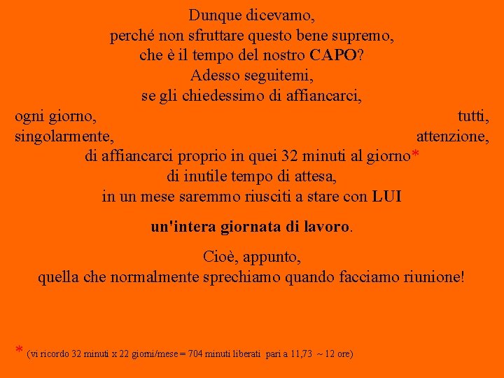 Dunque dicevamo, perché non sfruttare questo bene supremo, che è il tempo del nostro