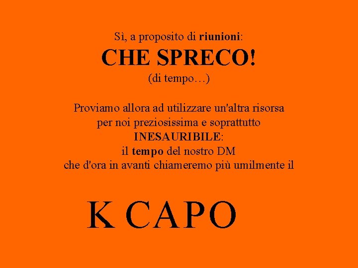 Sì, a proposito di riunioni: CHE SPRECO! (di tempo…) Proviamo allora ad utilizzare un'altra