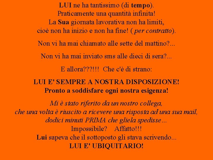 LUI ne ha tantissimo (di tempo). Praticamente una quantità infinita! La Sua giornata lavorativa