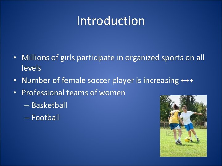 Introduction • Millions of girls participate in organized sports on all levels • Number