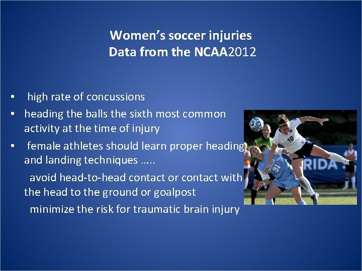 Women’s soccer injuries Data from the NCAA 2012 • high rate of concussions •