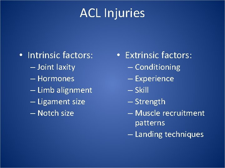 ACL Injuries • Intrinsic factors: – Joint laxity – Hormones – Limb alignment –