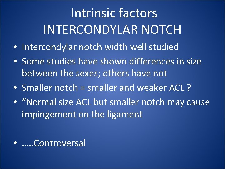  Intrinsic factors INTERCONDYLAR NOTCH • Intercondylar notch width well studied • Some studies