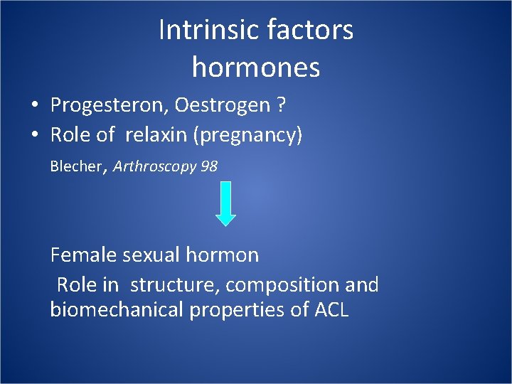 Intrinsic factors hormones • Progesteron, Oestrogen ? • Role of relaxin (pregnancy) Blecher, Arthroscopy