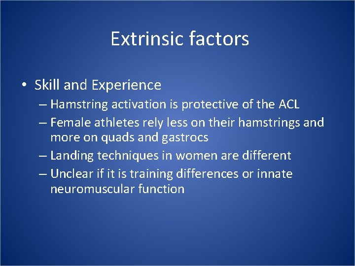  Extrinsic factors • Skill and Experience – Hamstring activation is protective of the