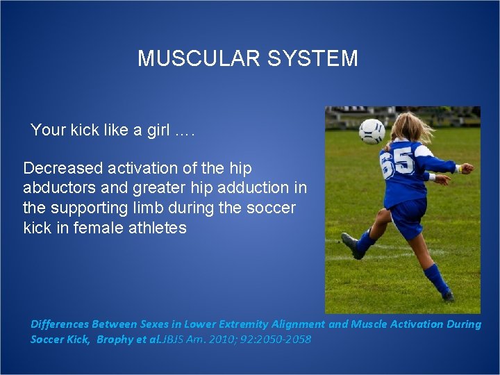 MUSCULAR SYSTEM Your kick like a girl …. Decreased activation of the hip abductors