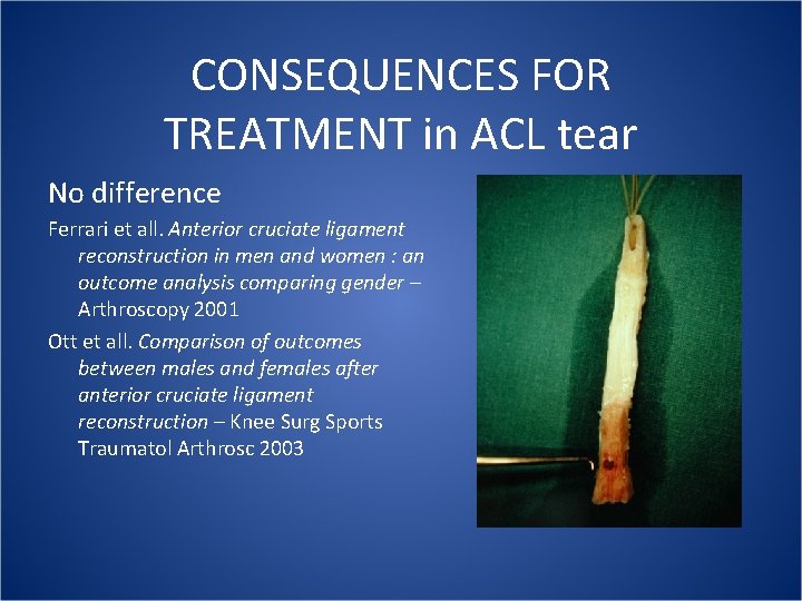 CONSEQUENCES FOR TREATMENT in ACL tear No difference Ferrari et all. Anterior cruciate ligament