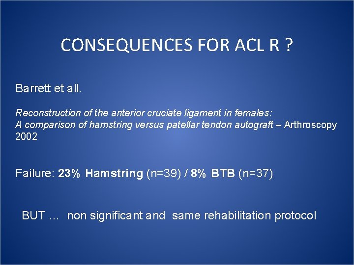 CONSEQUENCES FOR ACL R ? Barrett et all. Reconstruction of the anterior cruciate ligament