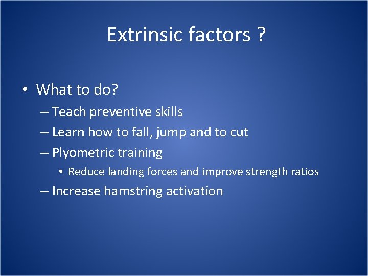  Extrinsic factors ? • What to do? – Teach preventive skills – Learn