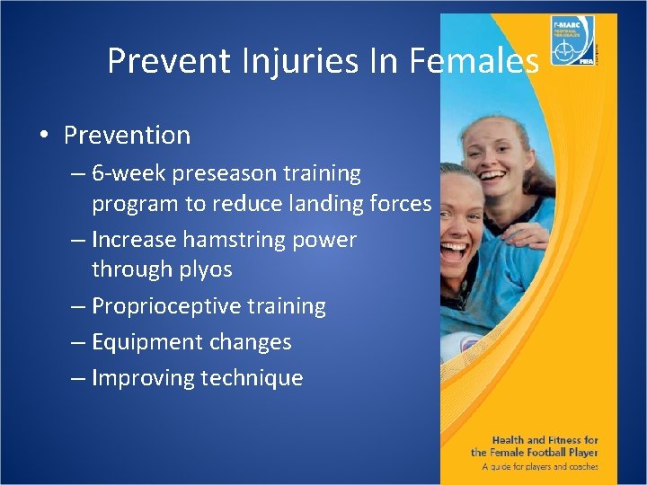 Prevent Injuries In Females • Prevention – 6 -week preseason training program to reduce