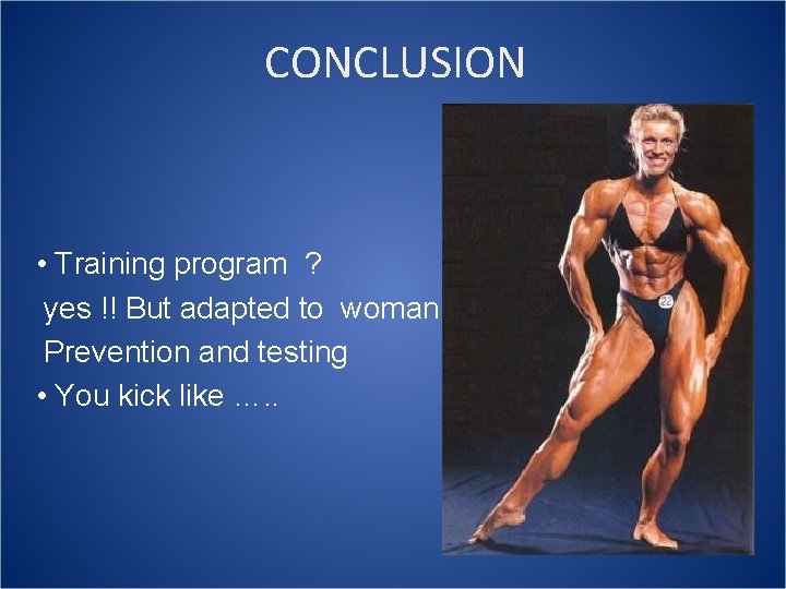 CONCLUSION • Training program ? yes !! But adapted to woman Prevention and testing