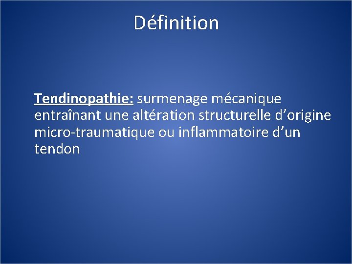 Définition Tendinopathie: surmenage mécanique entraînant une altération structurelle d’origine micro-traumatique ou inflammatoire d’un tendon