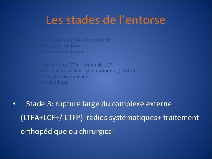 Les stades de l’entorse • Stade 1 : distension du LTFA ( fx antérieur)