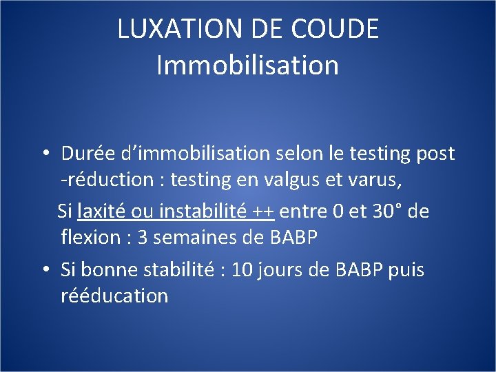 LUXATION DE COUDE Immobilisation • Durée d’immobilisation selon le testing post -réduction : testing