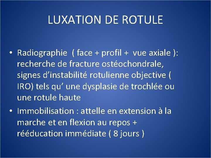 LUXATION DE ROTULE • Radiographie ( face + profil + vue axiale ): recherche