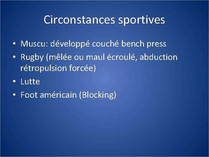 Circonstances sportives • Muscu: développé couché bench press • Rugby (mêlée ou maul écroulé,