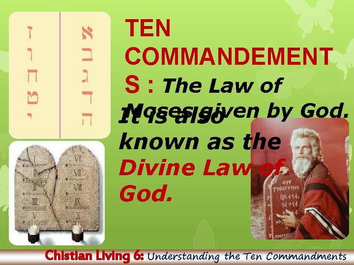TEN COMMANDEMENT S : The Law of Moses given by God. It is also