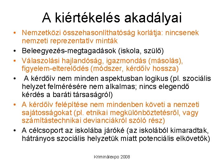 A kiértékelés akadályai • Nemzetközi összehasonlíthatóság korlátja: nincsenek nemzeti reprezentatív minták • Beleegyezés-megtagadások (iskola,