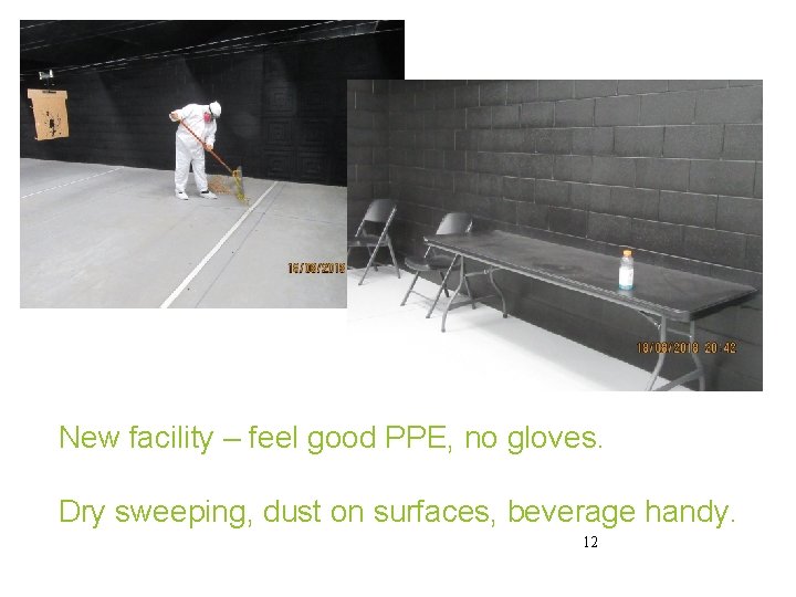New facility – feel good PPE, no gloves. Dry sweeping, dust on surfaces, beverage New facility – feel good PPE, no gloves. Dry sweeping, dust on surfaces, beverage