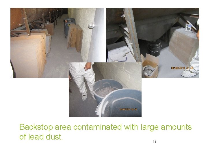 Backstop area contaminated with large amounts of lead dust. 15 Backstop area contaminated with large amounts of lead dust. 15