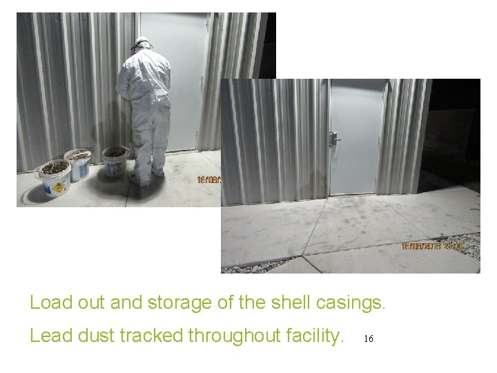 Load out and storage of the shell casings. Lead dust tracked throughout facility. 16 Load out and storage of the shell casings. Lead dust tracked throughout facility. 16