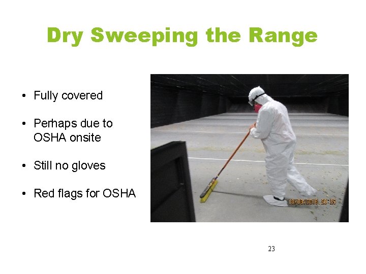 Dry Sweeping the Range • Fully covered • Perhaps due to OSHA onsite • Dry Sweeping the Range • Fully covered • Perhaps due to OSHA onsite •