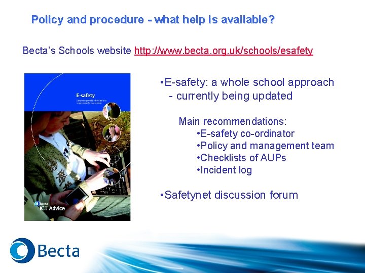 Policy and procedure - what help is available? Becta’s Schools website http: //www. becta.