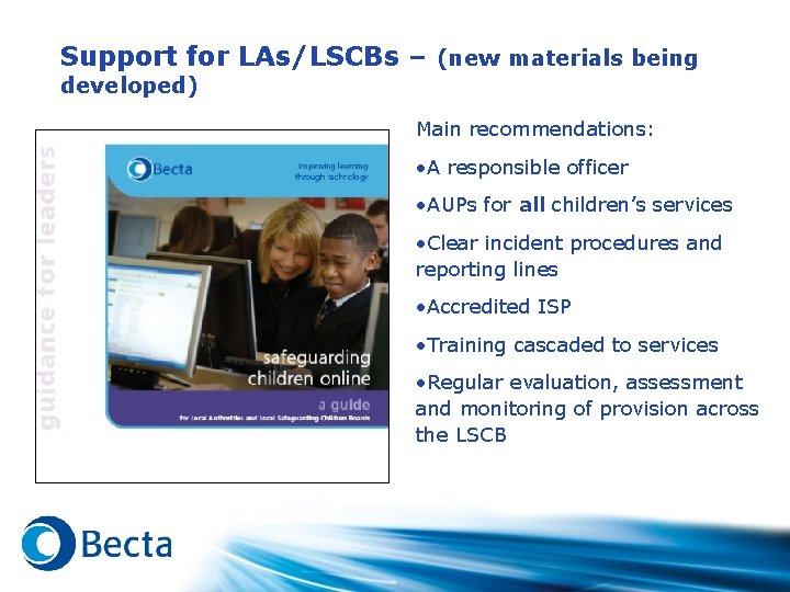 Support for LAs/LSCBs – (new materials being developed) Main recommendations: • A responsible officer