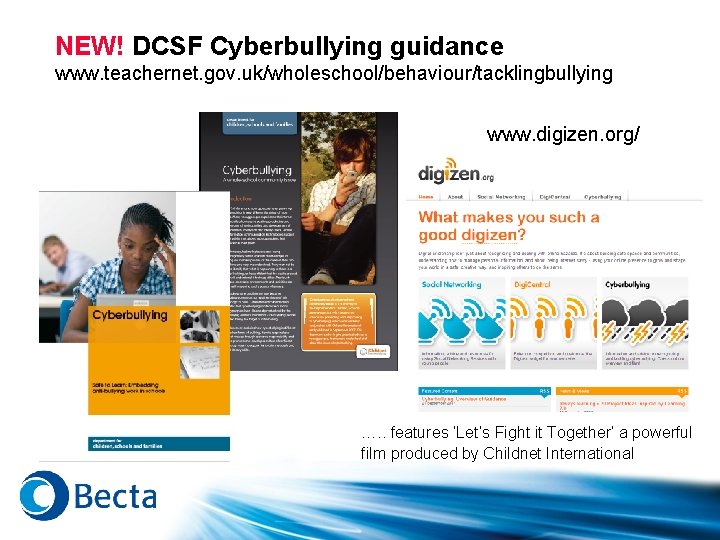 NEW! DCSF Cyberbullying guidance www. teachernet. gov. uk/wholeschool/behaviour/tacklingbullying www. digizen. org/ …. . features