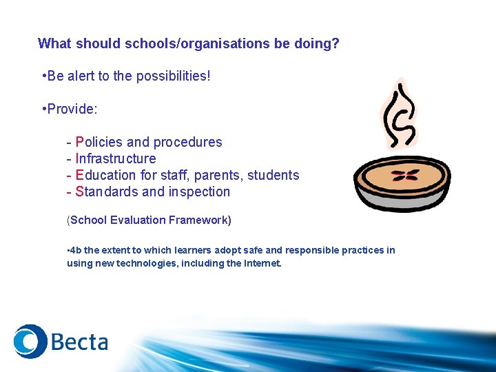 What should schools/organisations be doing? • Be alert to the possibilities! • Provide: -