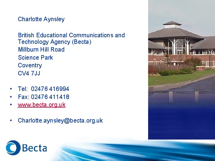 Charlotte Aynsley British Educational Communications and Technology Agency (Becta) Millburn Hill Road Science Park