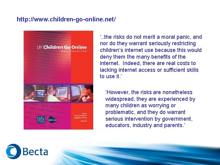 http: //www. children-go-online. net/ ‘. . the risks do not merit a moral panic,