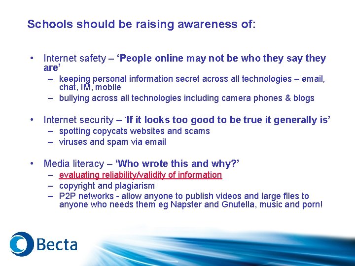 Schools should be raising awareness of: • Internet safety – ‘People online may not