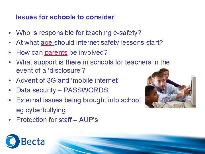 Issues for schools to consider • • Who is responsible for teaching e-safety? At